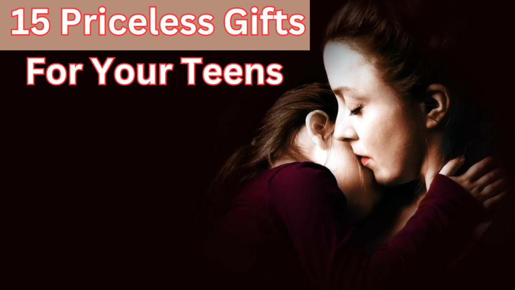15 Priceless Gifts Your Teens