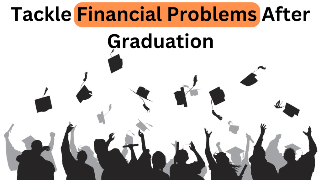 Tackle Financial Problems After Graduation